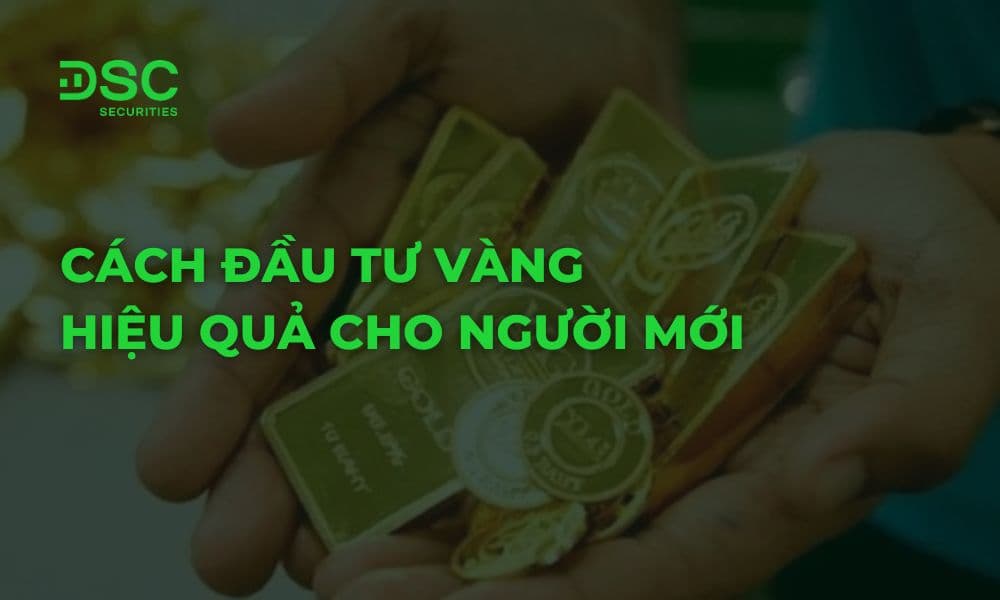 Cách đầu tư vàng sinh lời hiệu quả cho người mới bắt đầu