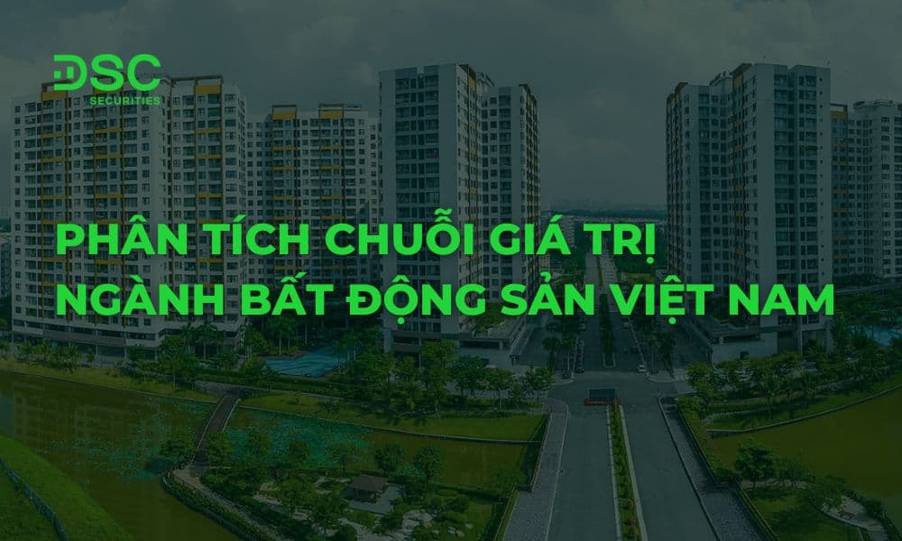 Phân tích chuỗi giá trị ngành Bất Động Sản Việt Nam