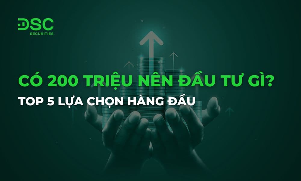 Có 200 triệu nên đầu tư gì? Top 5 lựa chọn hàng đầu