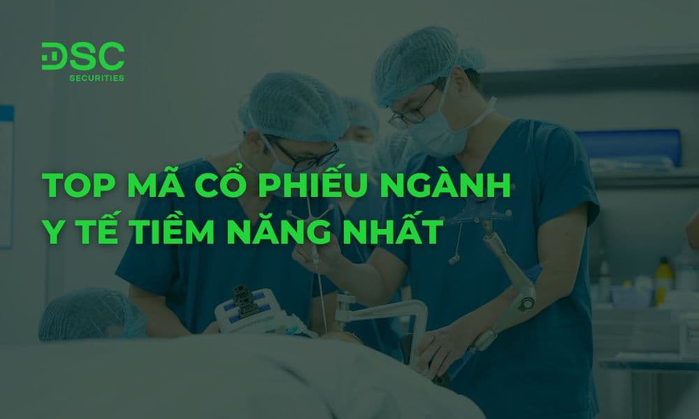 Top mã cổ phiếu ngành y tế tiềm năng nhất