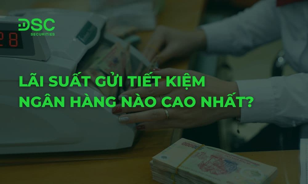Lãi suất gửi tiết kiệm ngân hàng nào cao nhất 2026?
