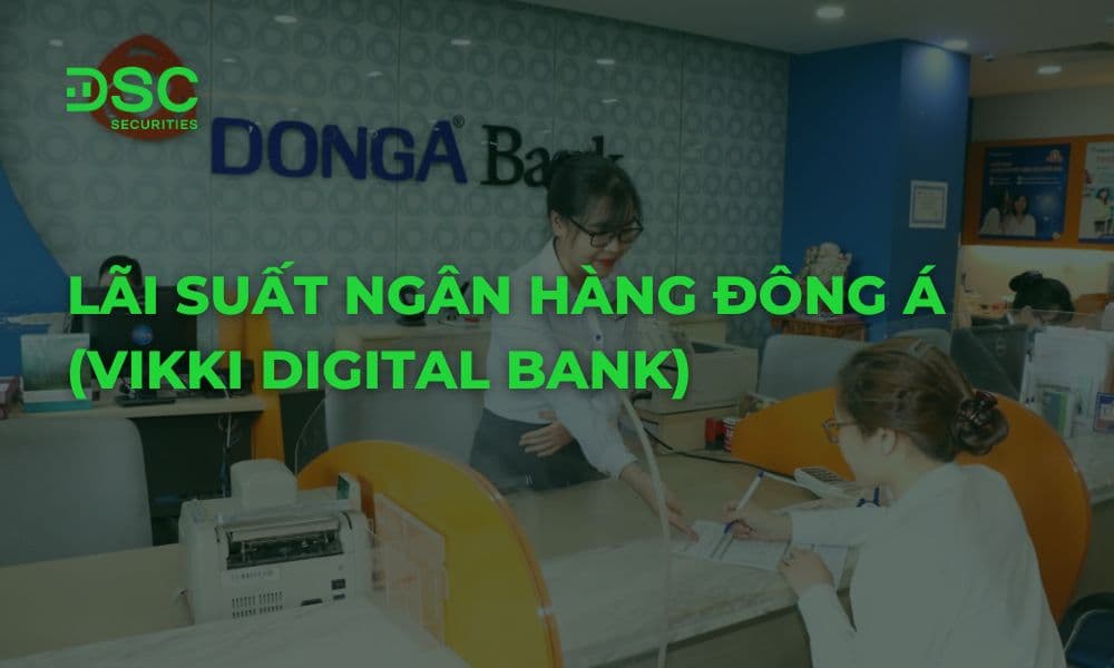 Lãi Suất Ngân Hàng Đông Á (Vikki Digital Bank)