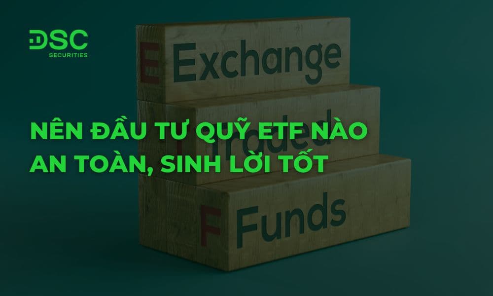Nên đầu tư quỹ ETF nào an toàn, sinh lời tốt năm 2026?