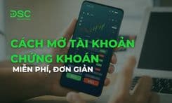 Cách mở tài khoản chứng khoán miễn phí, đơn giản