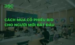 Cách mua cổ phiếu BID cho người mới bắt đầu