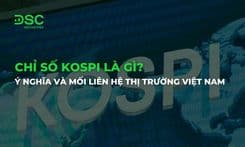 Chỉ số Kospi là gì? Ý nghĩa và cách theo dõi chuẩn 2026