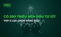 Có 200 triệu nên đầu tư gì? Top 5 lựa chọn hàng đầu