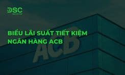 Biểu lãi suất tiết kiệm ngân hàng ACB mới nhất 