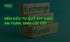 Nên đầu tư quỹ ETF nào an toàn, sinh lời tốt năm 2026?