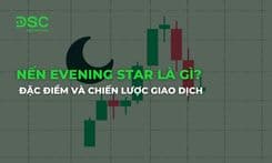 Nến Evening Star là gì? Đặc điểm và Chiến lược giao dịch