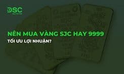 Nên mua vàng SJC hay 9999 tối ưu lợi nhuận?