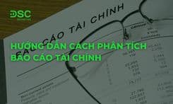 Hướng dẫn cách phân tích báo cáo tài chính đầy đủ, chi tiết