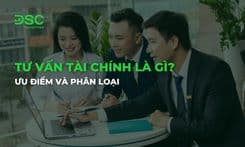 Tư vấn tài chính là gì? Ưu điểm, phân loại và một số câu hỏi thường gặp