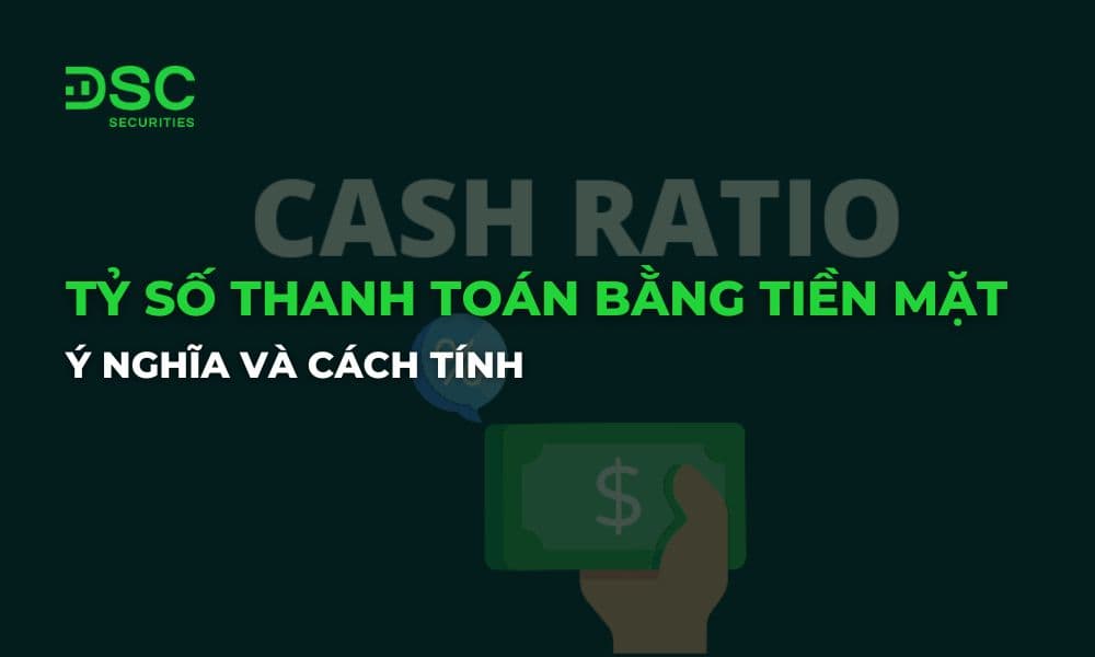 Tỷ số thanh toán bằng tiền mặt là gì? Ý nghĩa và cách tính