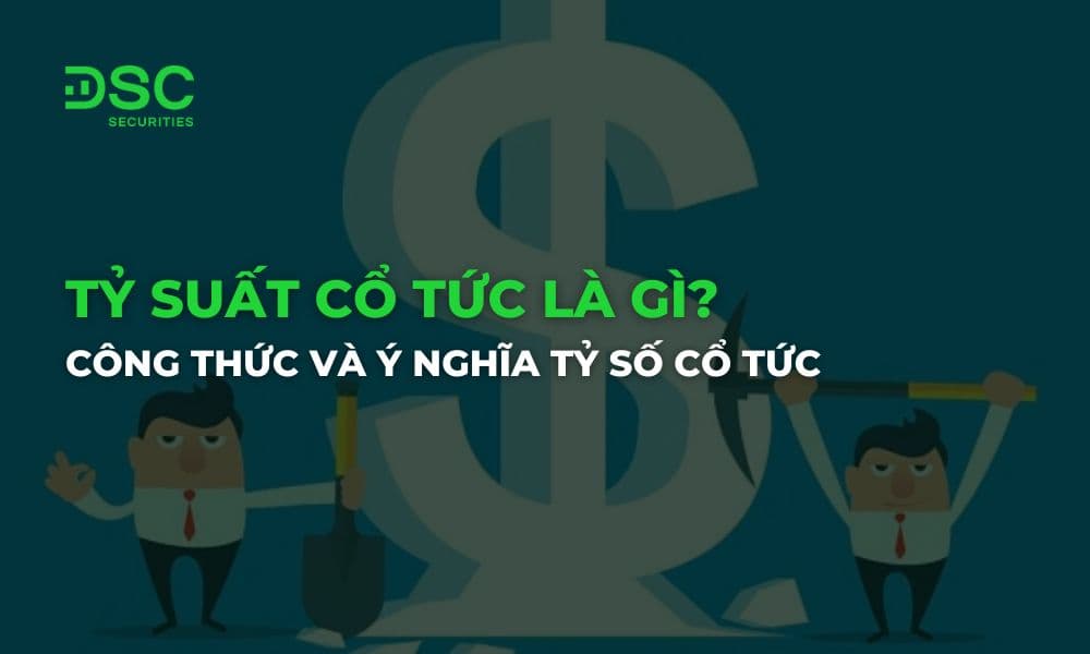Tỷ suất cổ tức là gì? Công thức và ý nghĩa tỷ số cổ tức