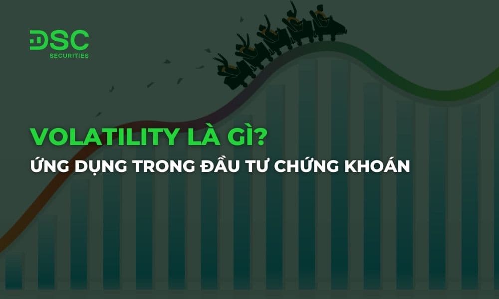 Volatility là gì? Ứng dụng độ biến động trong đầu tư chứng khoán