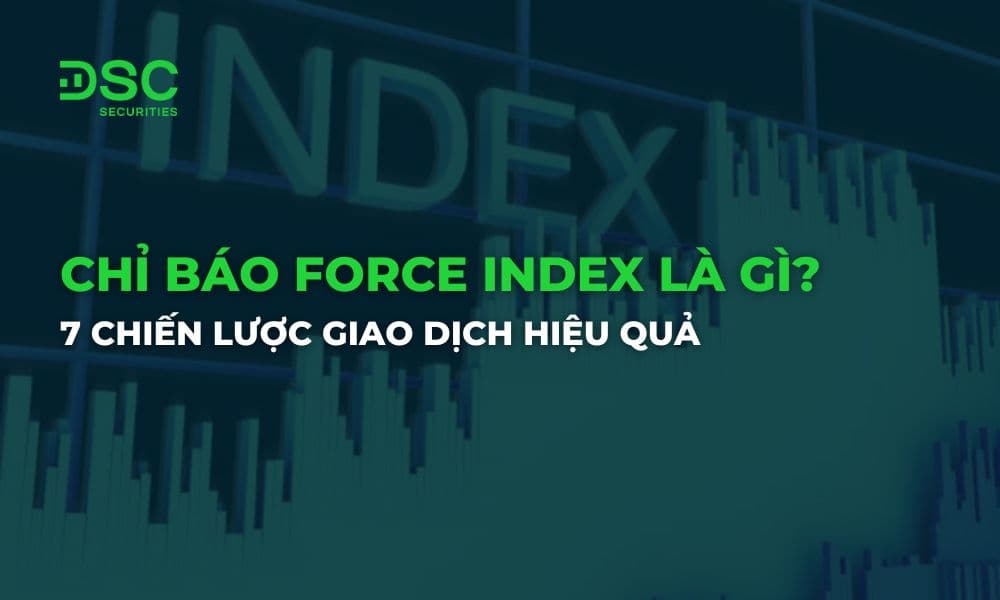 Chỉ báo Force Index là gì? 7 chiến lược giao dịch hiệu quả