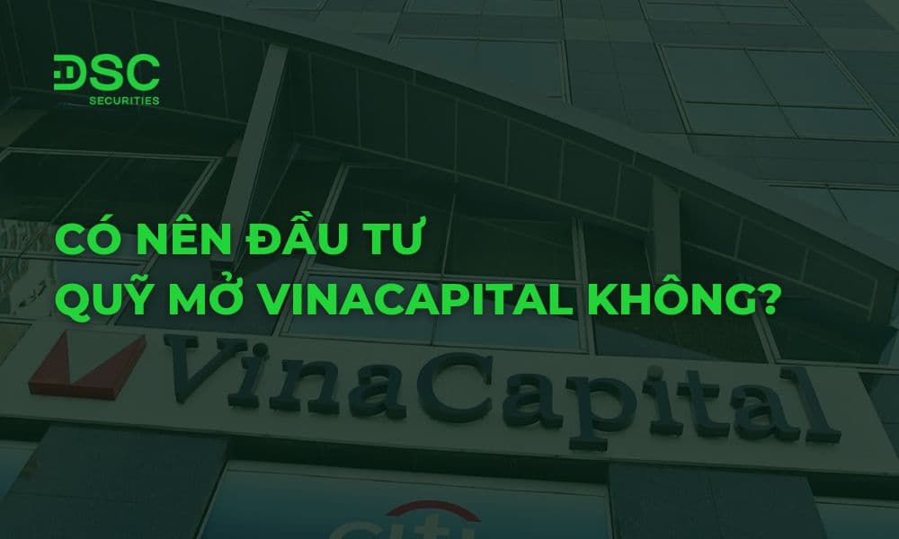 Có nên đầu tư vào quỹ mở VinaCapital không? Phân tích 2026