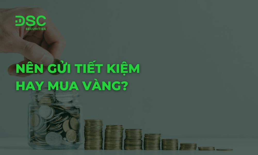 Nên gửi tiết kiệm hay mua vàng? So sánh chi tiết