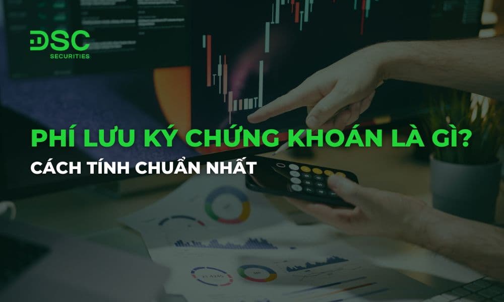 Phí lưu ký chứng khoán là gì? Cách tính chuẩn nhất