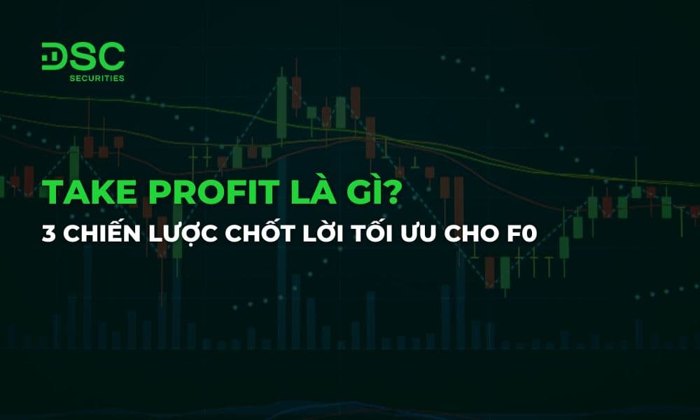 Take Profit là gì? 3 Chiến lược chốt lời tối ưu cho F0