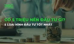 có 5 triệu nên đầu tư gì? 5 loại hình đầu tư tốt nhất